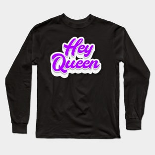 Hey Queen Long Sleeve T-Shirt